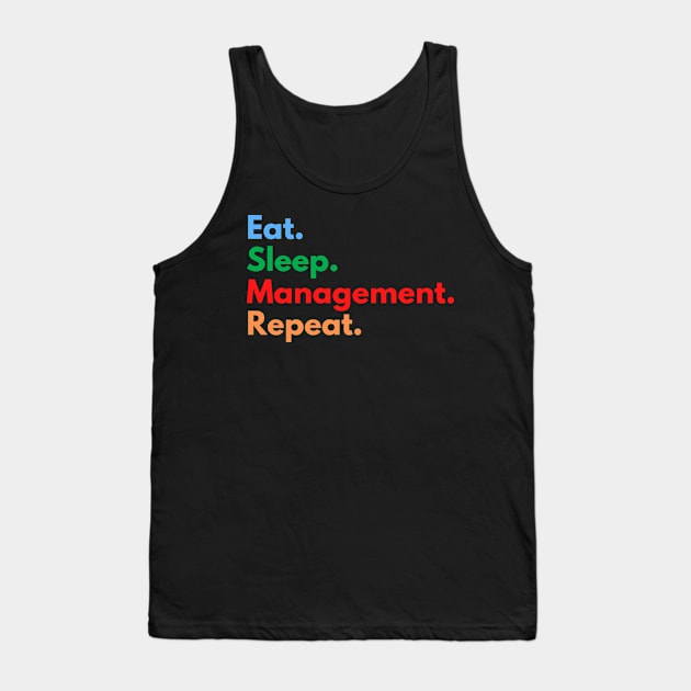 Eat. Sleep. Management. Repeat. Tank Top by Eat Sleep Repeat